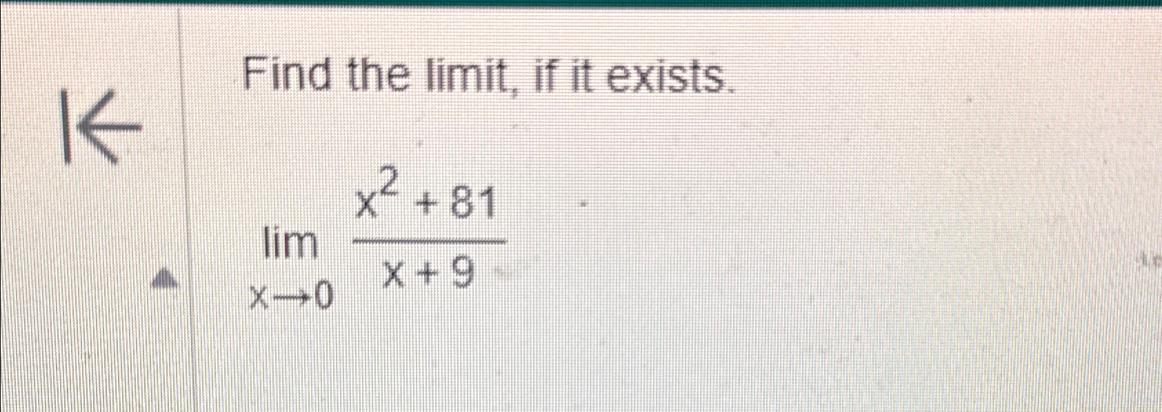 Solved Find the limit, ﻿if it exists.limx→0x2+81x+9 | Chegg.com