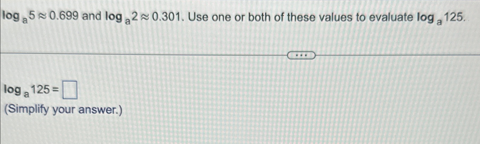 Solved Loga5~~0.699 ﻿and Loga2~~0.301. ﻿Use One Or Both Of | Chegg.com