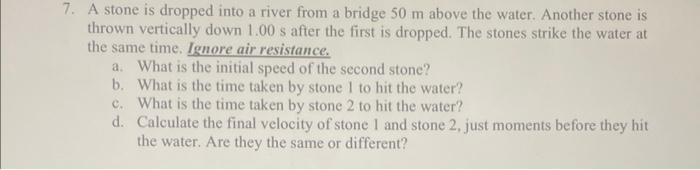 Solved 7. A stone is dropped into a river from a bridge 50 m | Chegg.com