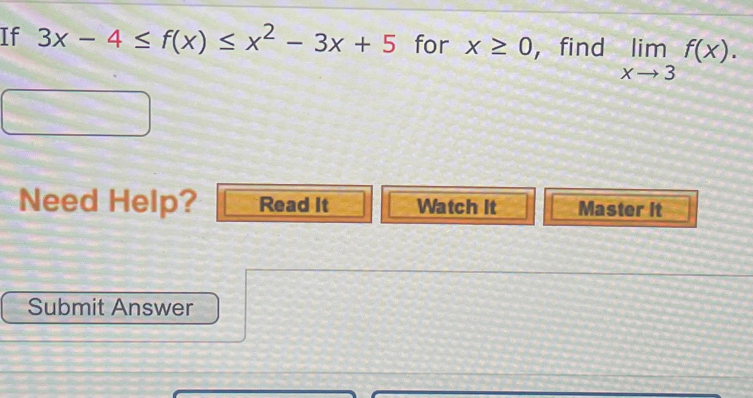 Solved If 3x-4≤f(x)≤x2-3x+5 ﻿for x≥0, ﻿find limx→3f(x)Need | Chegg.com