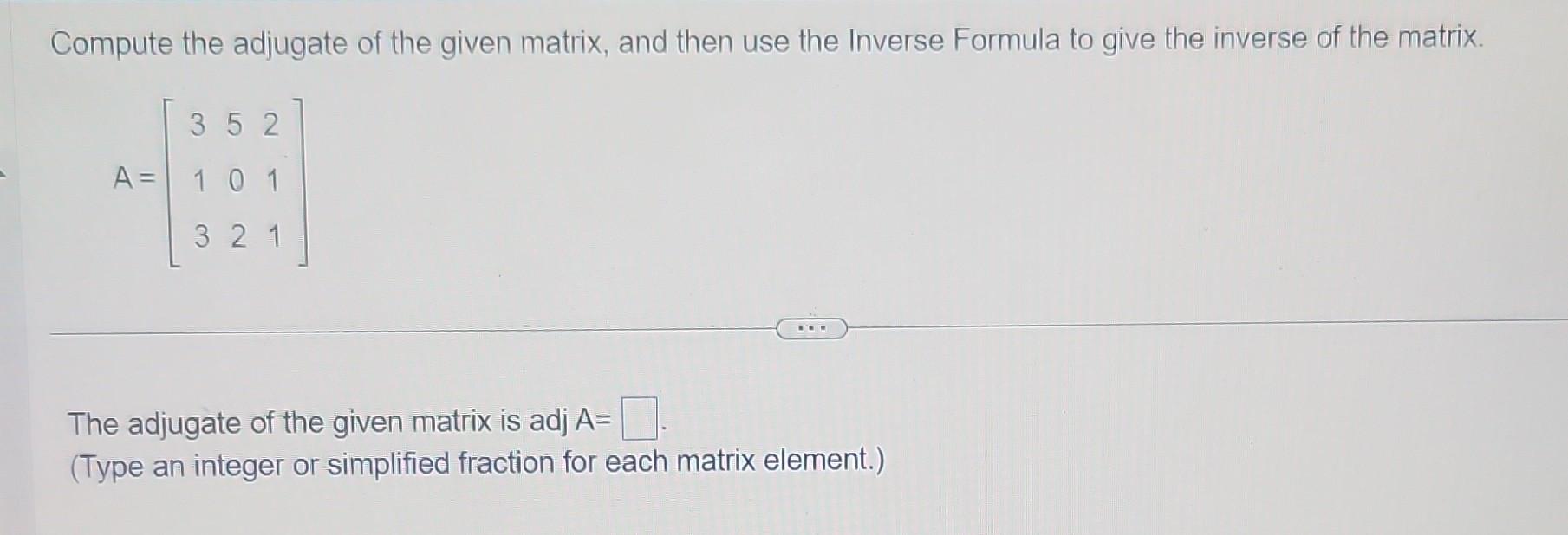 Solved Compute the adjugate of the given matrix, and then | Chegg.com