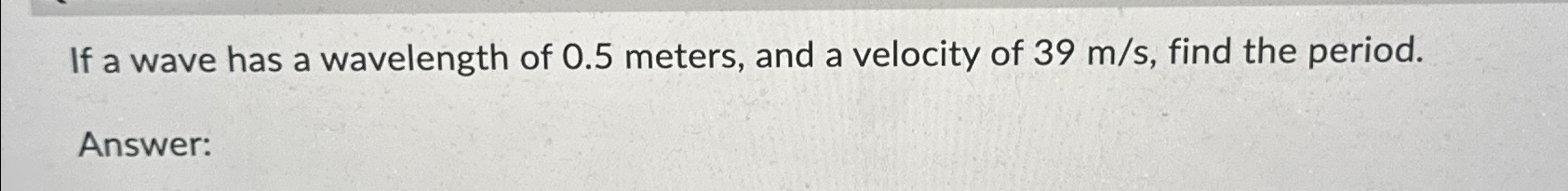 Solved If a wave has a wavelength of 0.5 ﻿meters, and a | Chegg.com