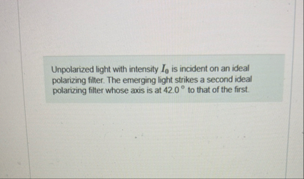 Solved Unpolarized light with intensity I0 ﻿is incident on | Chegg.com