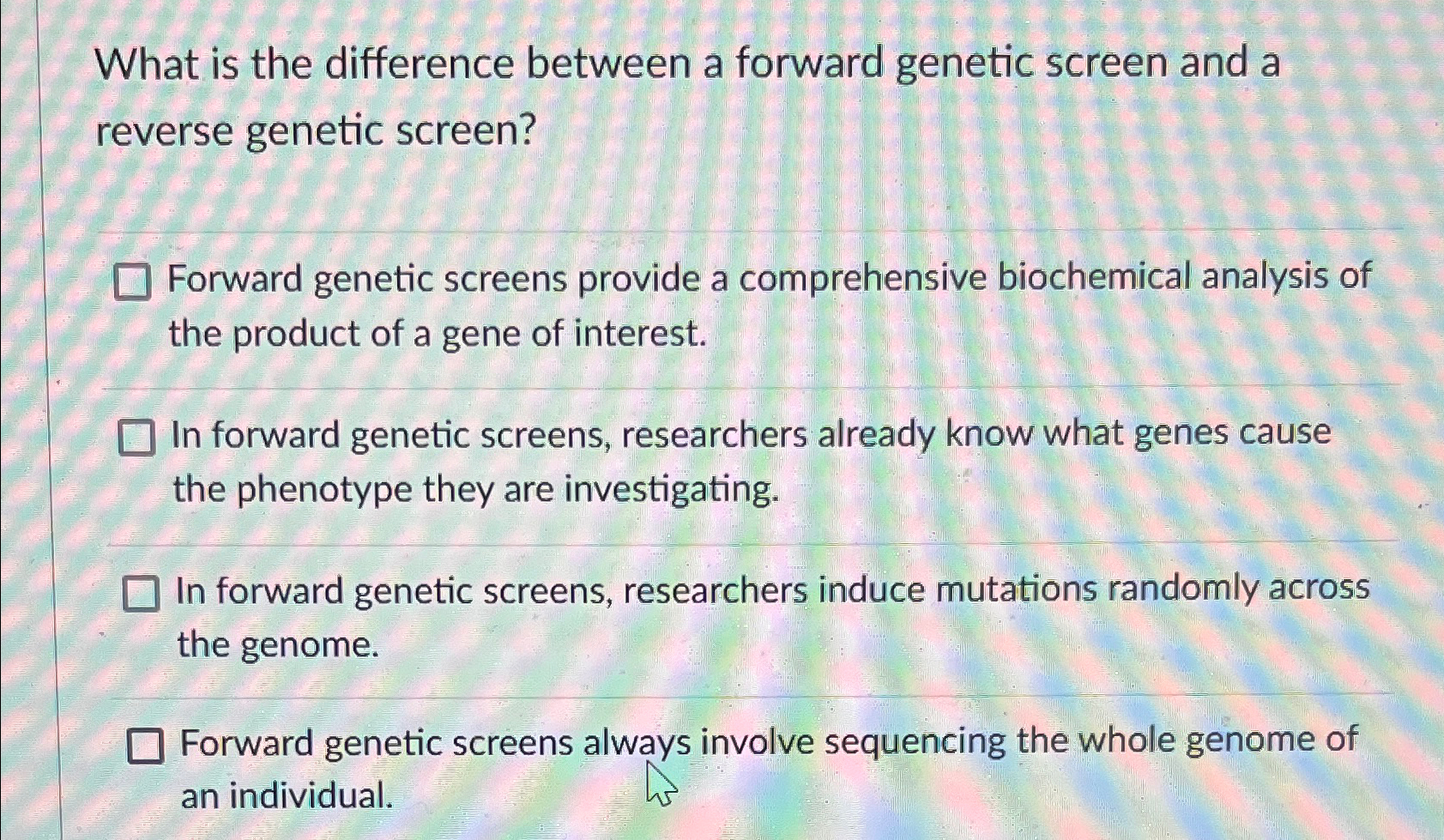 Solved What is the difference between a forward genetic | Chegg.com