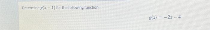 Solved Determine g(x−1) for the following function. | Chegg.com