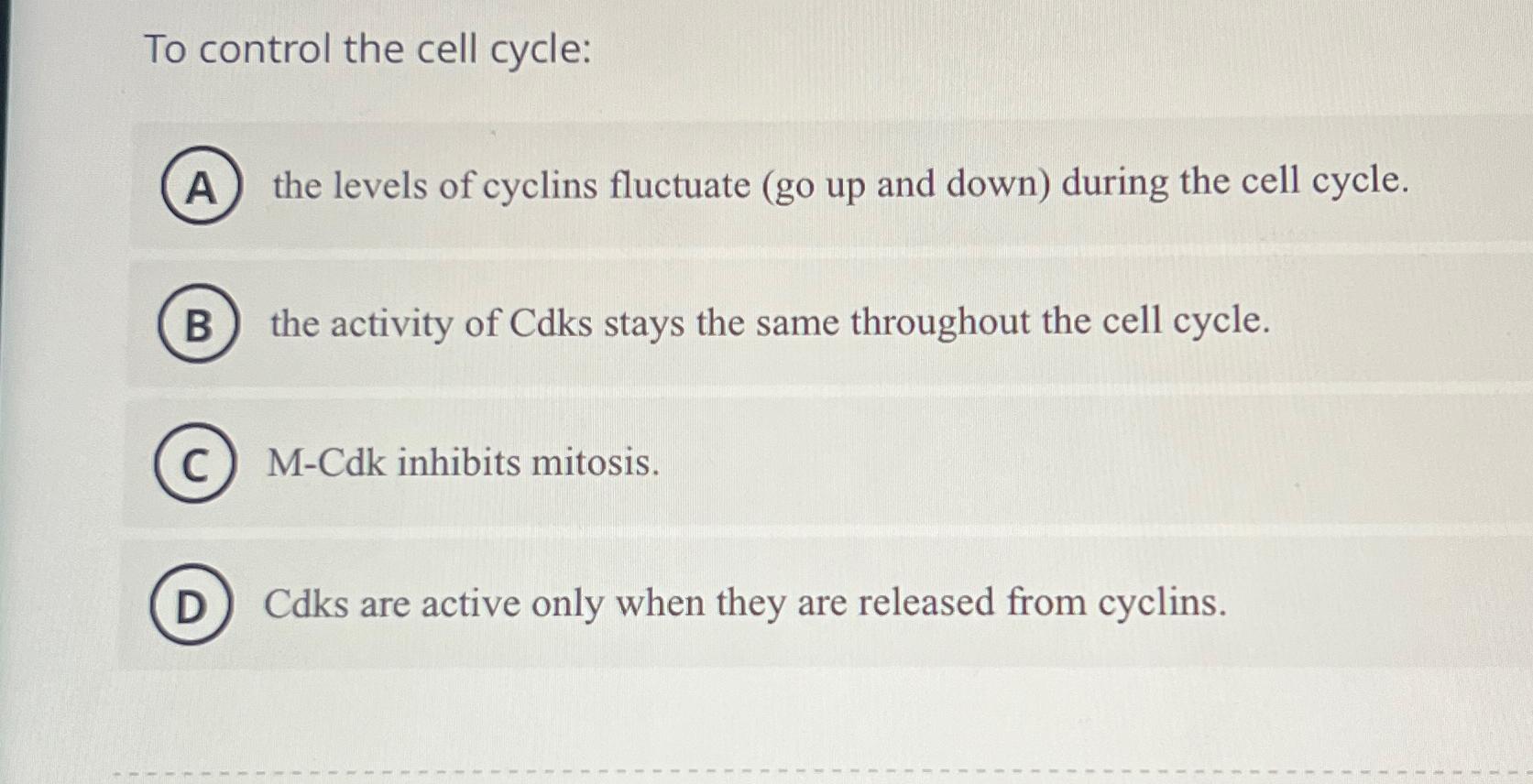 Solved To control the cell cycle:the levels of cyclins | Chegg.com