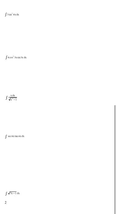 \[ \int 3 \sin ^{2} 4 x d x \] \( \int 4 \cos ^{2} 3 x \sin 3 x d x \) \[ \int \frac{x d x}{\sqrt{x^{2}-1}} \] \( \int \sec \