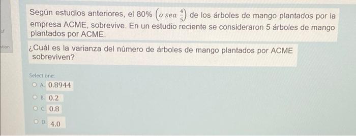 of Según estudios anteriores, el 80% (o sea ) de los árboles de mango plantados por la empresa ACME, sobrevive. En un estudio