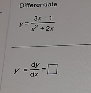 Differentiate \[ y=\frac{3 x-1}{x^{2}+2 x} \] \[ y^{\prime}=\frac{d y}{d x}= \]