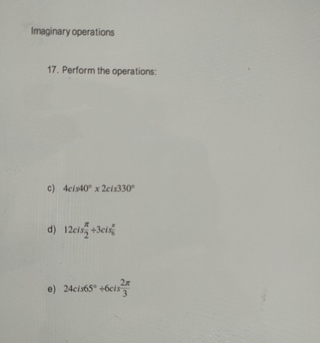 Imaginary operations 17. Perform the operations: c) | Chegg.com