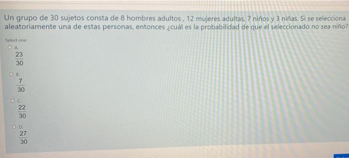 Un grupo de 30 sujetos consta de hombres adultos, 12 mujeres adultas, 7 niños y 3 niñas. Si se selecciona una de estas person