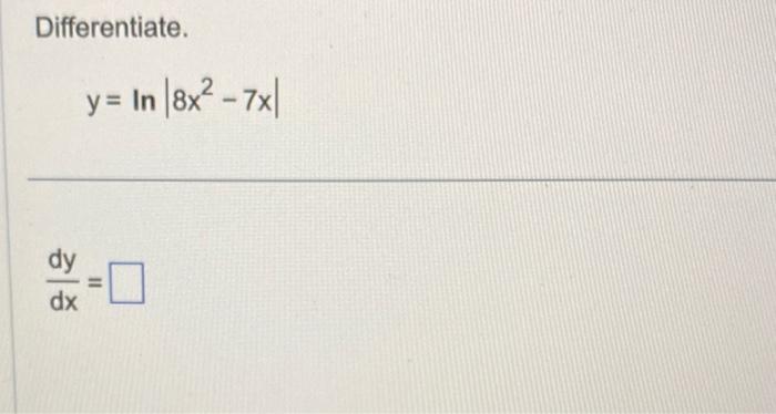 Solved Differentiate Y Ln∣∣8x2−7x∣∣ Dxdy