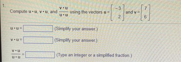 Solved Compute u⋅u,v⋅u, and u⋅uv⋅u using the vectors u=[−32] | Chegg.com