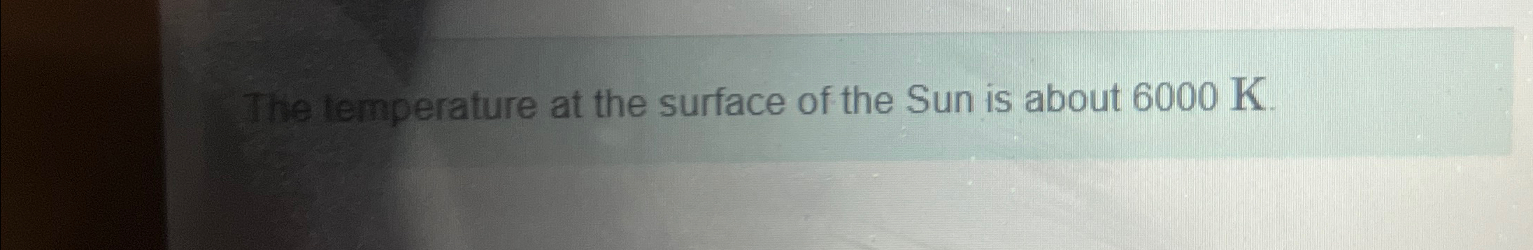 Solved The temperature at the surface of the Sun is about | Chegg.com