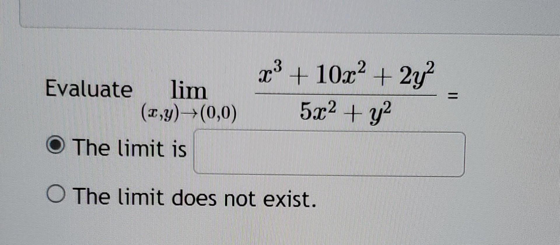 Solved Evaluate lim(x,y)→(0,0)5x2+y2x3+10x2+2y2= The limit | Chegg.com