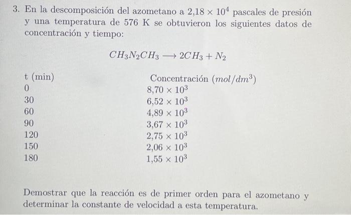 3. En la descomposición del azometano a \( 2,18 \times 10^{4} \) pascales de presión y una temperatura de \( 576 \mathrm{~K}