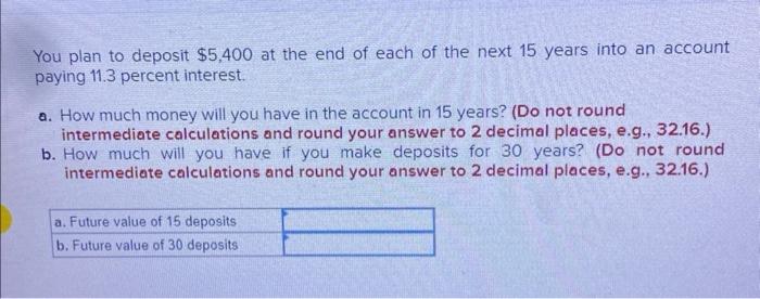 Solved You plan to deposit $5,400 at the end of each of the | Chegg.com