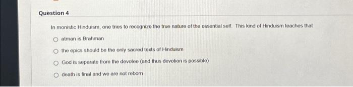 Question 4 In monistic Hinduism, one tries to | Chegg.com