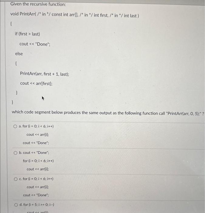 Solved Given the recursive function: void PrintArr( /∗ in % | Chegg.com