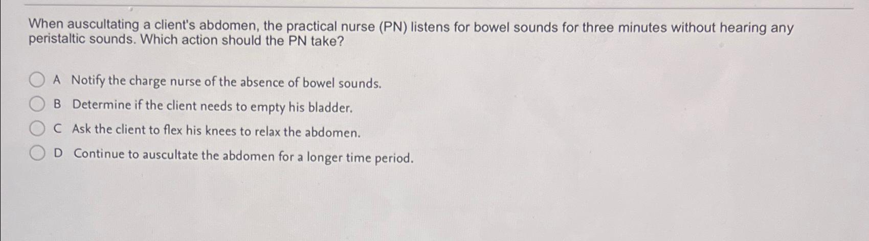 Solved When auscultating a client's abdomen, the practical | Chegg.com
