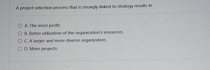 Solved A project selection process that is strongly linked | Chegg.com