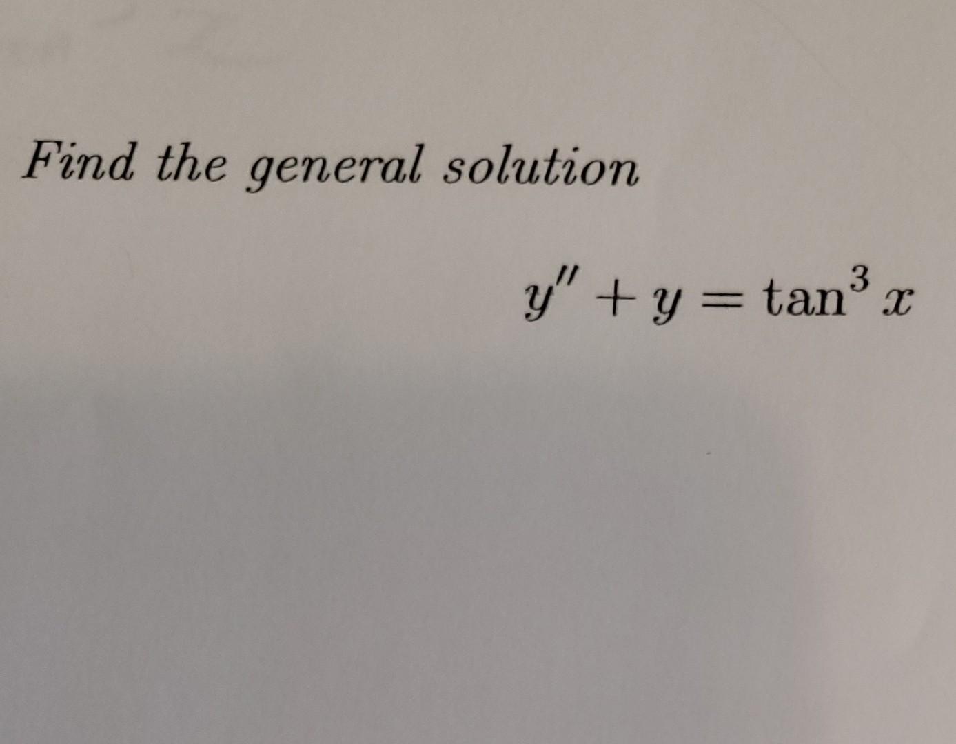 Find the general solution 3 y +y = tan -