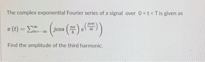 Solved The complex exponential Fourier series of a signal | Chegg.com