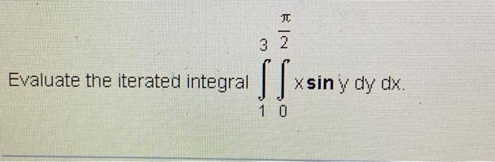 Solved Evaluate The Iterated Integral ∫13∫02πxsinydydx. | Chegg.com