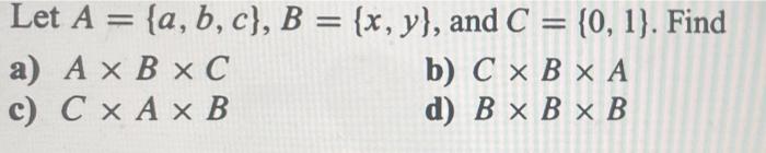 Solved Let A = {a,b,c}, B = {x, Y), And C = {0, 1}. Find а) | Chegg.com