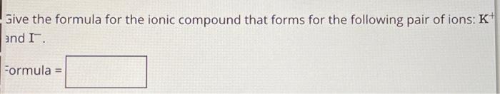 Solved Jive the formula for the ionic compound that forms | Chegg.com