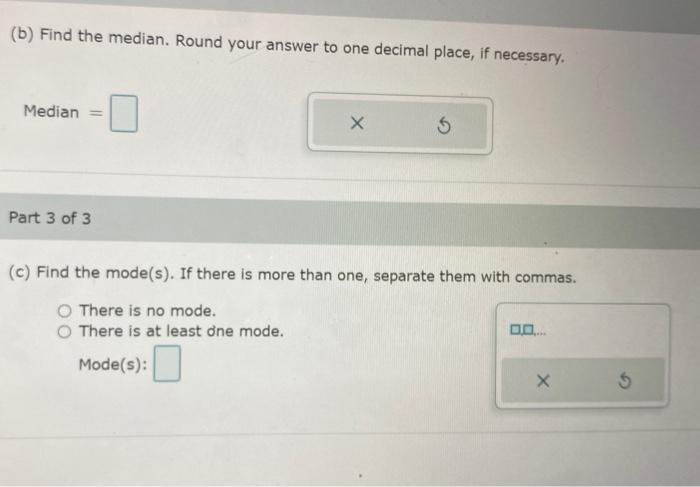 Solved Find The Mean Median And Mode For The Following Chegg