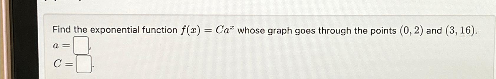 Solved Find The Exponential Function F X Cax ﻿whose Graph