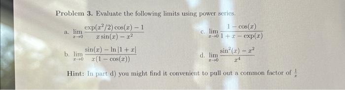 Solved Problem 3. Evaluate the following limits using power | Chegg.com