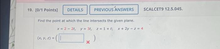Solved Find the point at which the line intersects the given | Chegg.com
