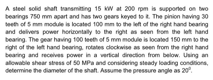 Solved A Steel Solid Shaft Transmitting 15 Kw At 200 Rpm Is 1763