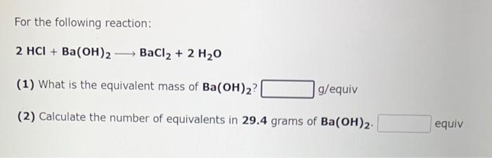 Solved For the following reaction: 2HCl+Ba(OH)2 BaCl2+2H2O | Chegg.com