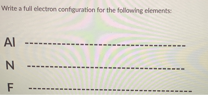 Solved Write a full electron configuration for the following | Chegg.com