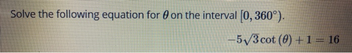 Solved Solve the following equation for 0 on the interval | Chegg.com