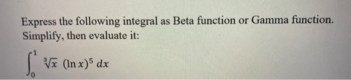 Solved Express the following integral as Beta function or | Chegg.com