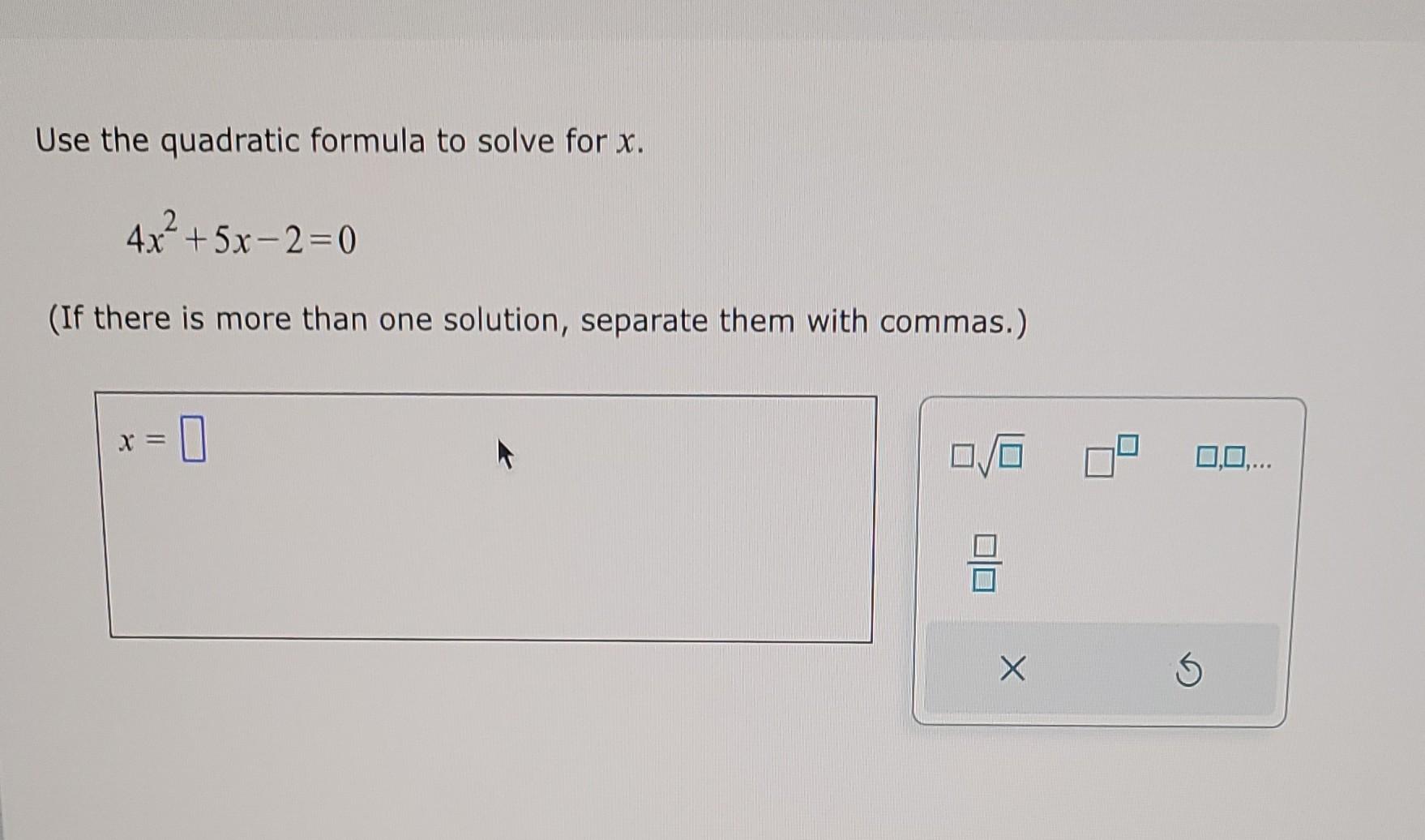 solved-use-the-quadratic-formula-to-solve-for-x-4x2-5x-2-0-chegg