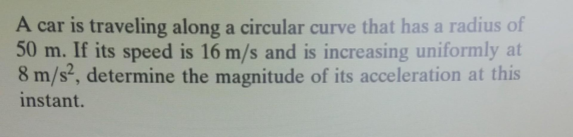 Solved A Car Is Traveling Along A Circular Curve That Has A | Chegg.com