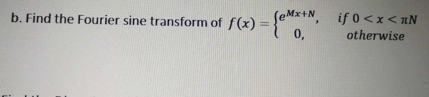 Solved b. Find the Fourier sine transform of f(x) = {em | Chegg.com
