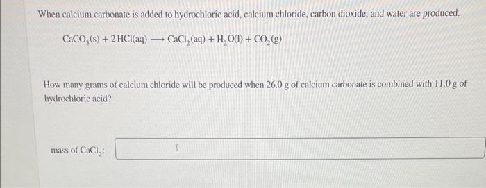 Solved When Calcium Carbonate Is Added To Hydrochloric Acid 6688