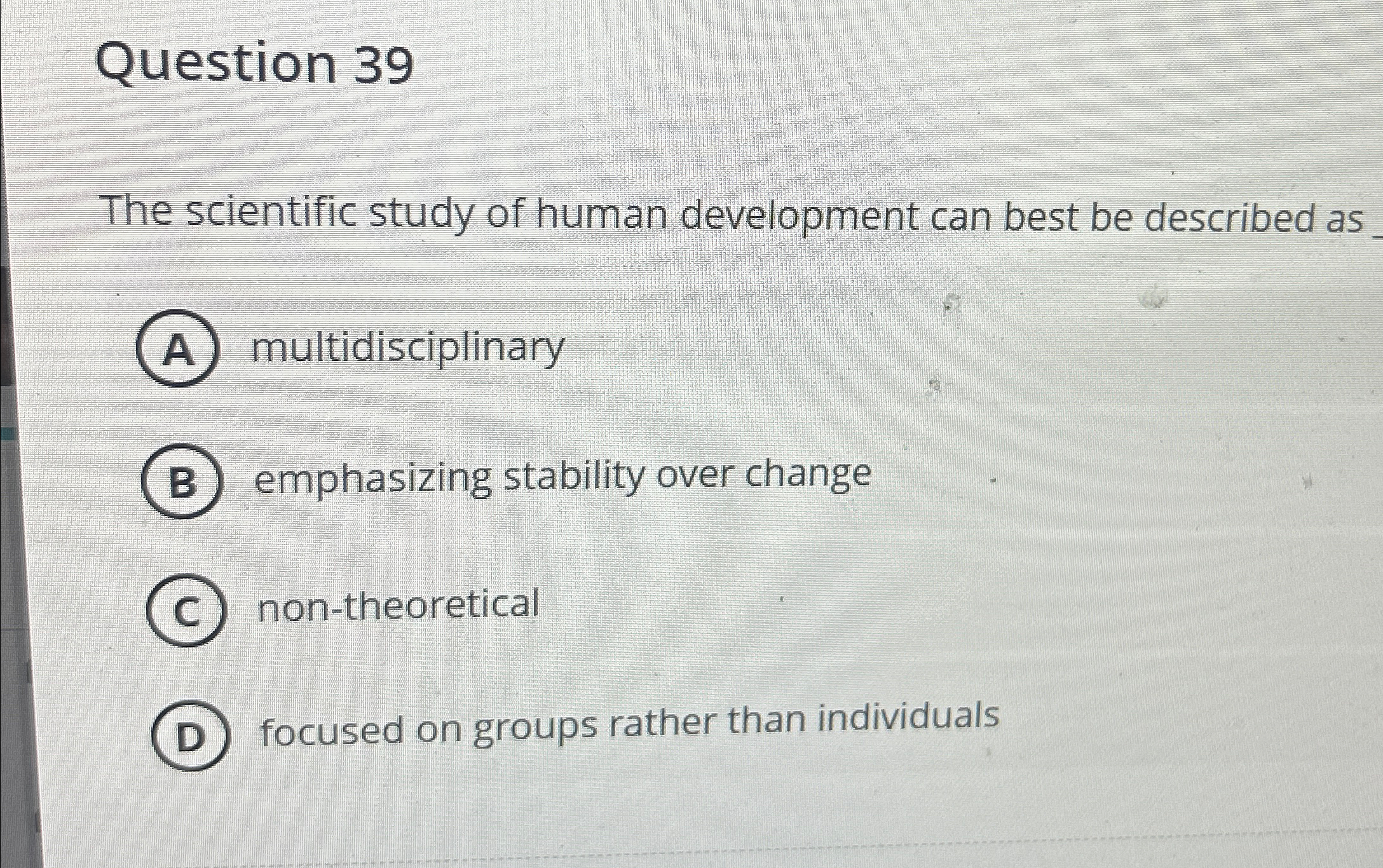 Solved Question 39The scientific study of human development | Chegg.com