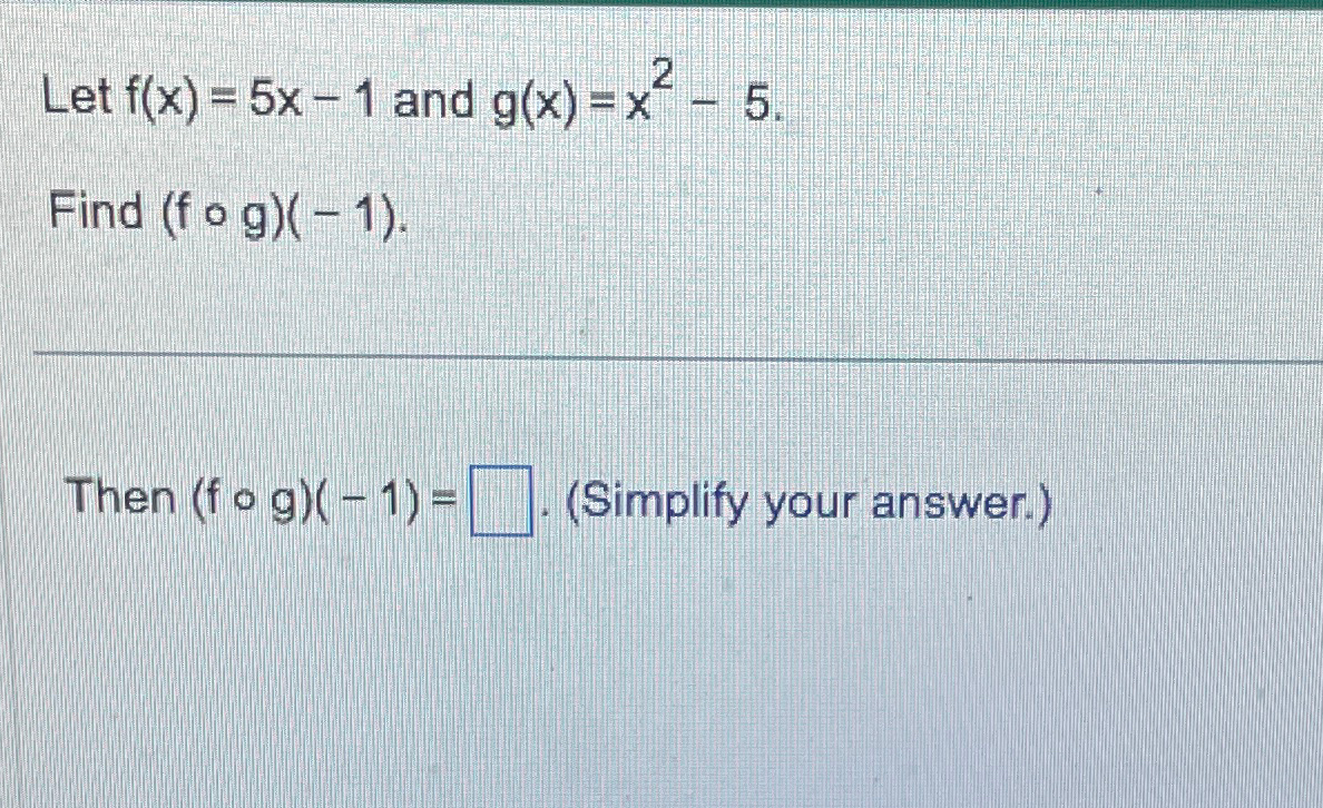 Solved Let F X 5x 1 ﻿and G X X2 5find F G 1 Then