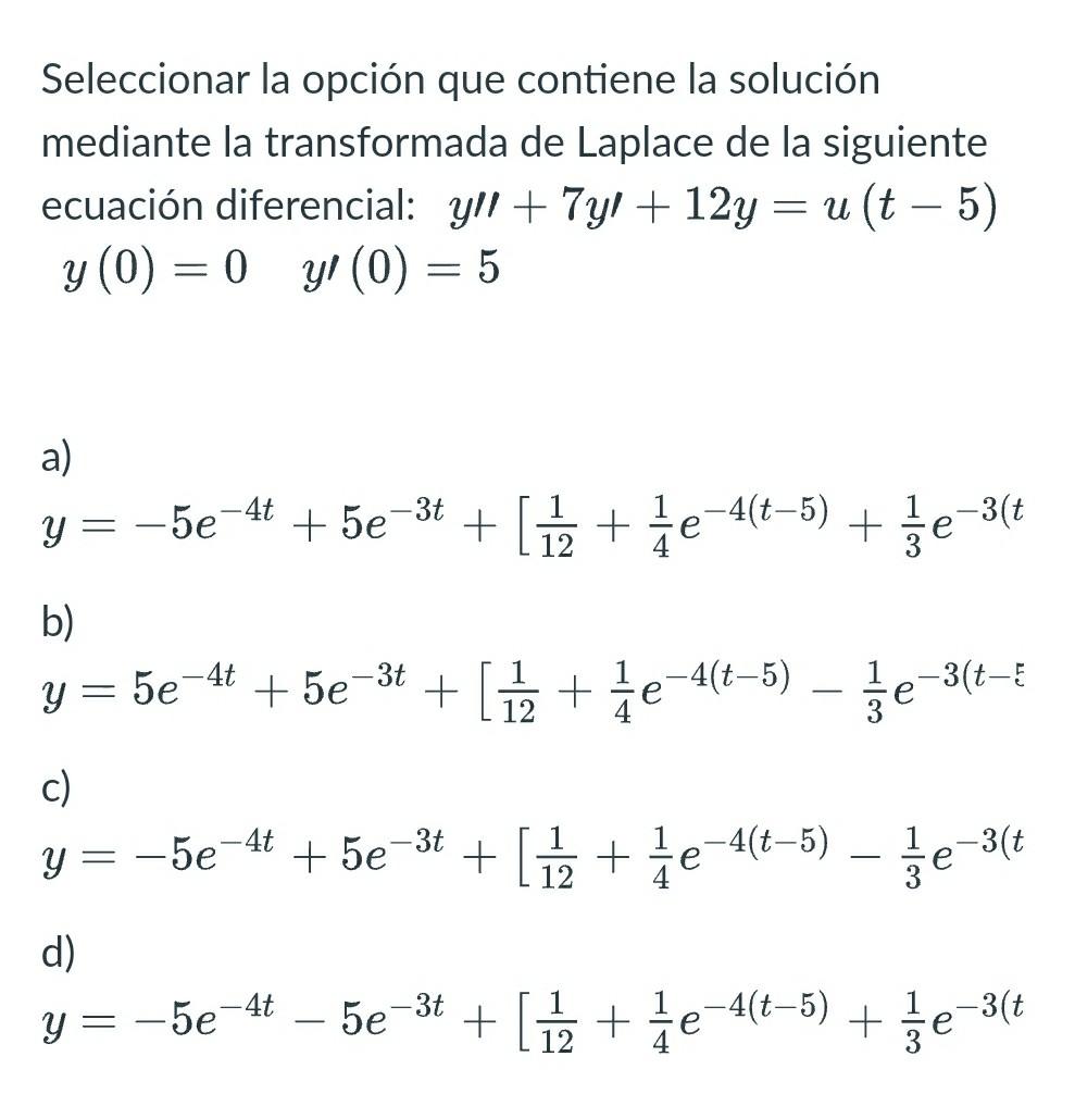 Seleccionar la opción que contiene la solución mediante la transformada de Laplace de la siguiente ecuación diferencial: \( y