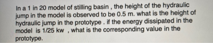 Solved In a 1 in 20 model of stilling basin , the height of | Chegg.com