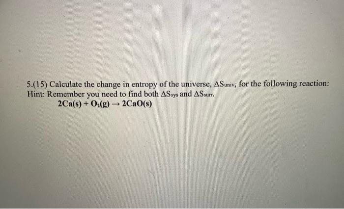 Solved 5.(15) Calculate the change in entropy of the | Chegg.com