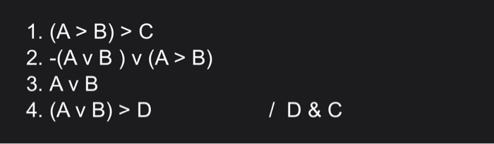 Solved 1. (A > B) > C 2. -(A V B ) V (A > B) 3. AvB 4. (A V | Chegg.com