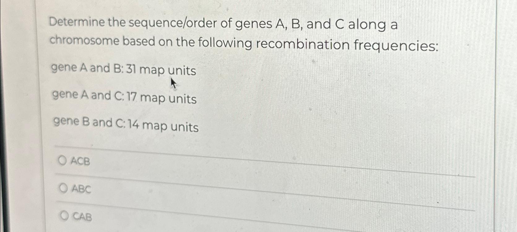 Solved Determine the sequence/order of genes A, ﻿B, ﻿and C | Chegg.com